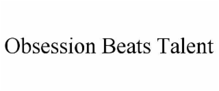 obsession beats talent