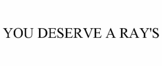 you deserve a ray's