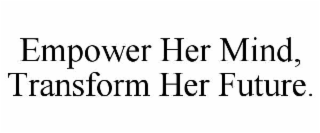 empower her mind, transform her future.