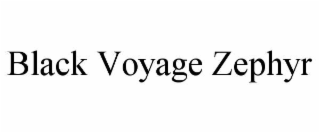 black voyage zephyr
