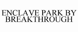 enclave park by breakthrough