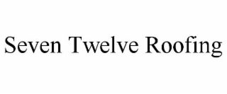 seven twelve roofing