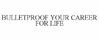 bulletproof your career for life