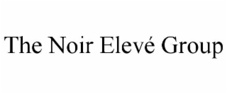 the noir elevÉ group