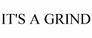 it's a grind