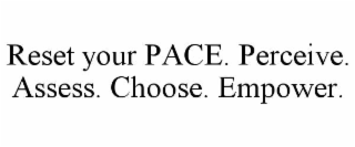 reset your pace. perceive. assess. choose. empower.