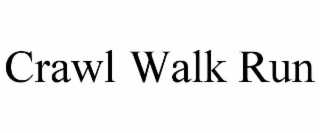 crawl walk run