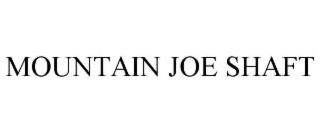 mountain joe shaft
