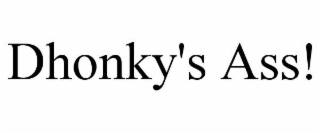 dhonky's ass!