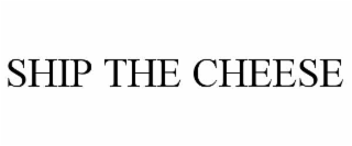 ship the cheese