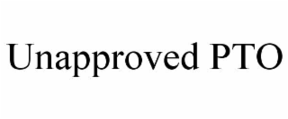 unapproved pto