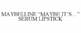 maybelline “maybe it’s…” serum lipstick