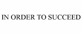 in order to succeed