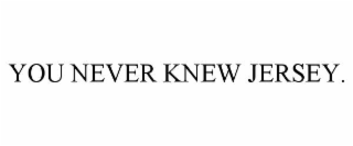 you never knew jersey.