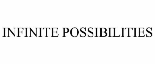 infinite possibilities