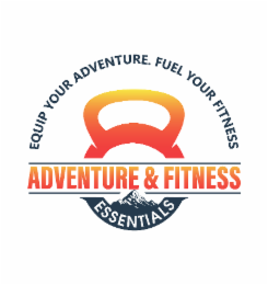 equip your adventure. fuel your fitness adventure & & fitness essentials