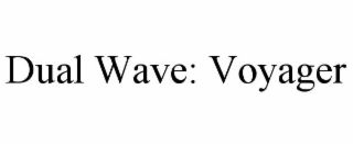 dual wave: voyager