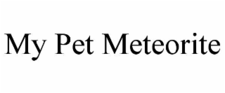 my pet meteorite