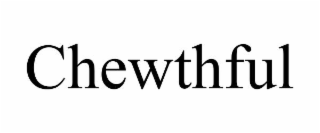 chewthful