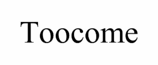 toocome