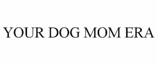 your dog mom era