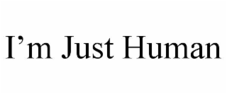 i’m just human
