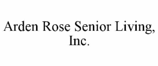 arden rose senior living, inc.