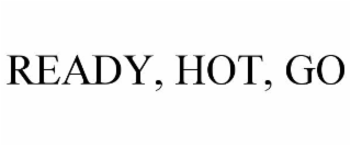 ready, hot, go