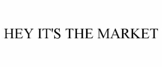 hey it's the market