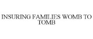 insuring families womb to tomb