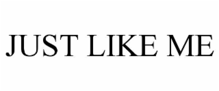 just like me