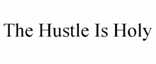 the hustle is holy