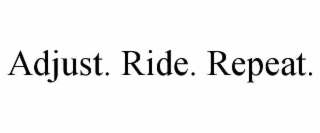 adjust. ride. repeat.