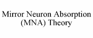 mirror neuron absorption (mna) theory