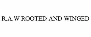 r.a.w rooted and winged