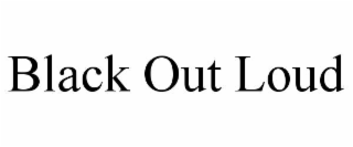 black out loud