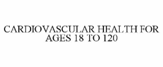 cardiovascular health for ages 18 to 120