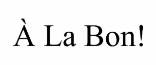 À la bon!