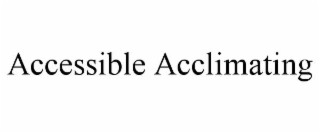 accessible acclimating