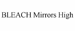 bleach mirrors high