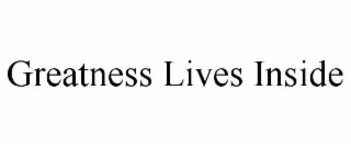 greatness lives inside