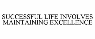 successful life involves maintaining excellence