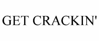 get crackin'