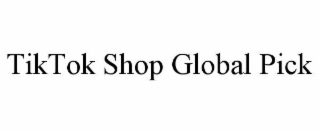 tiktok shop global pick