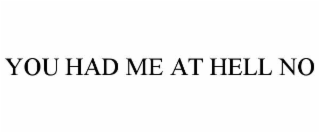 you had me at hell no