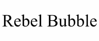 rebel bubble
