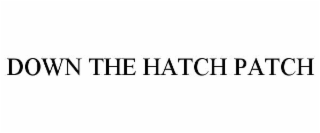 down the hatch patch