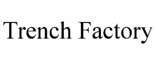 trench factory