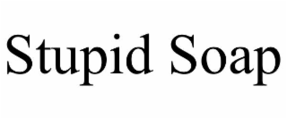 stupid soap
