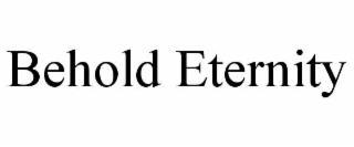 behold eternity